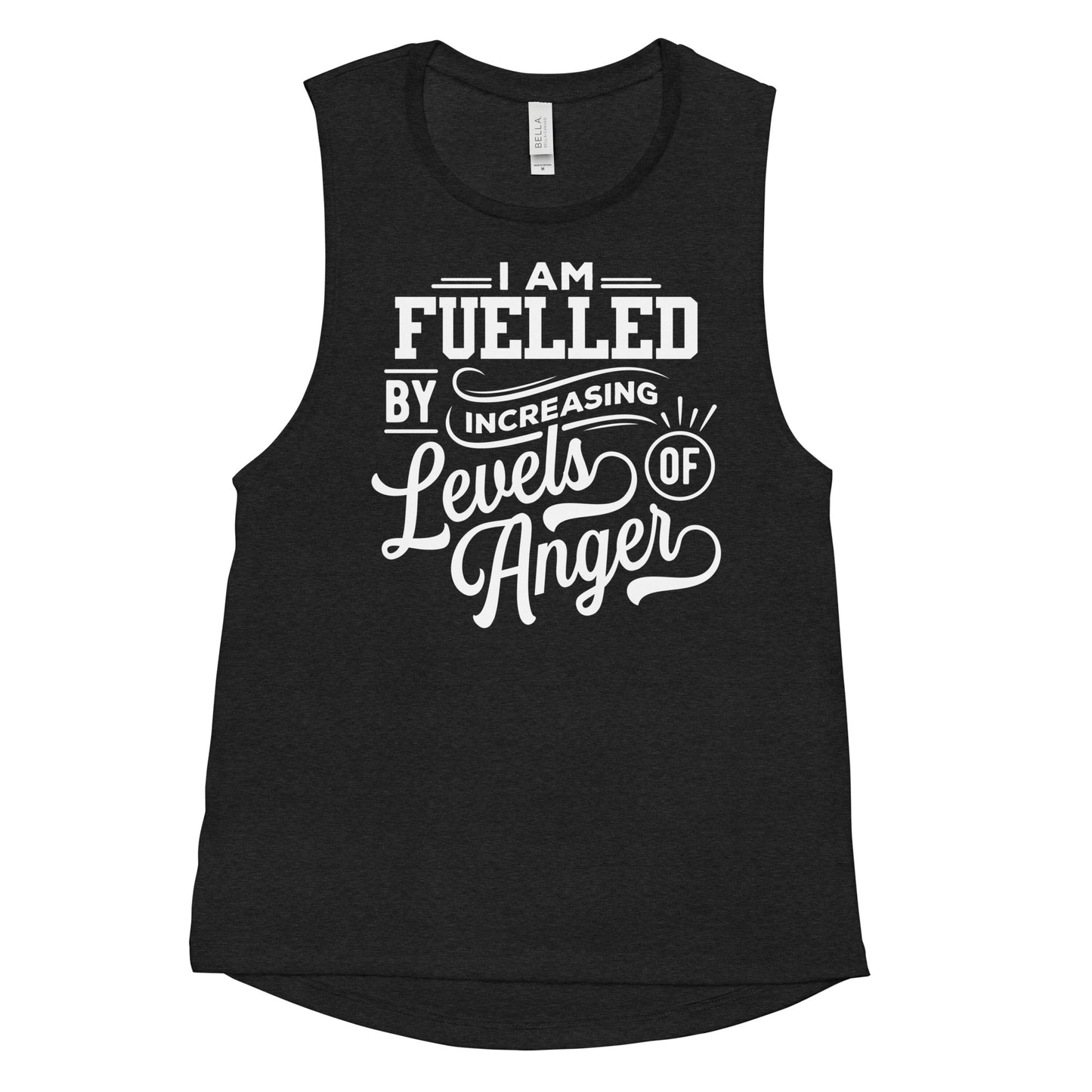 I am Fuelled by Increasing Levels of Anger - Ladies’ Muscle Tank