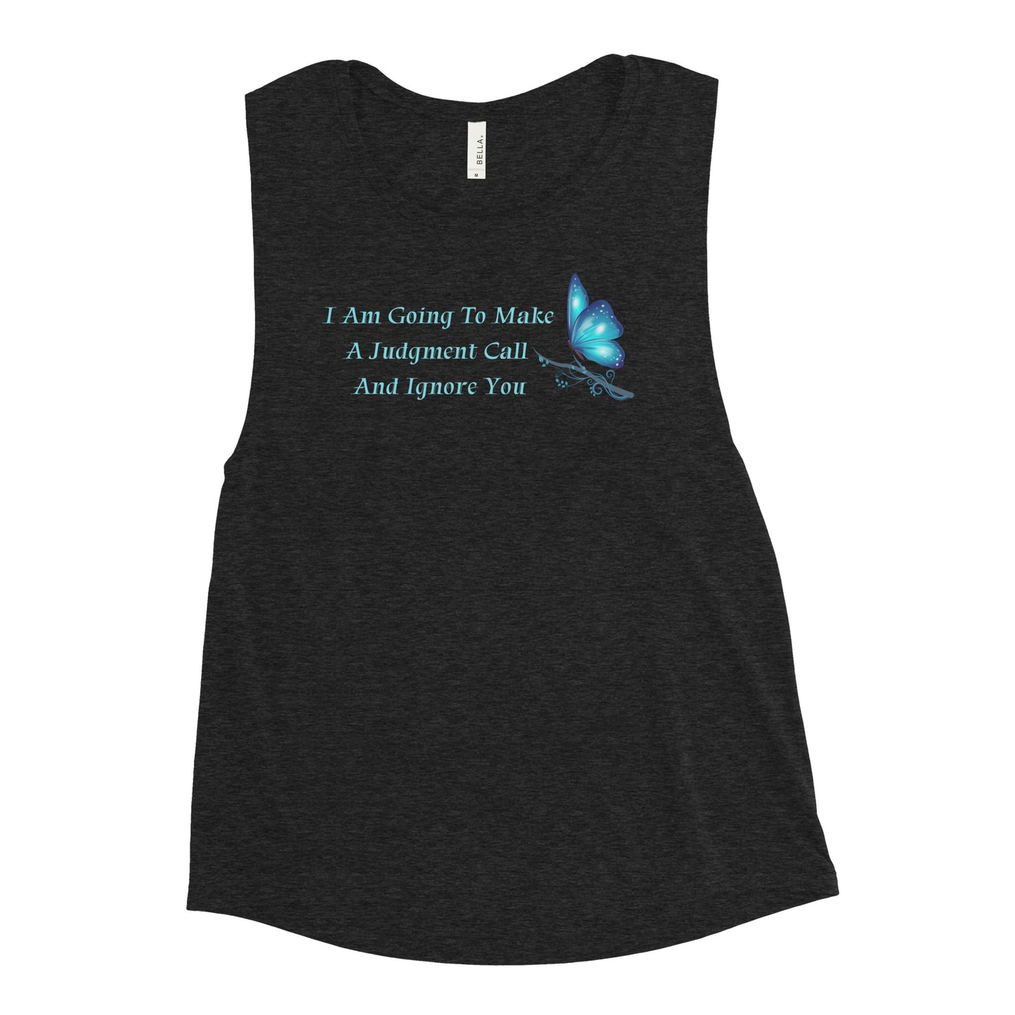 I Am Going To Make A Judgment Call And Ignore You - Woman's Muscle Tanks