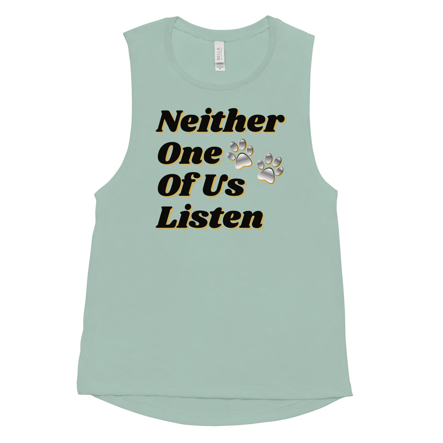 Neither One Of Us Listen - Ladies’ Muscle Tank