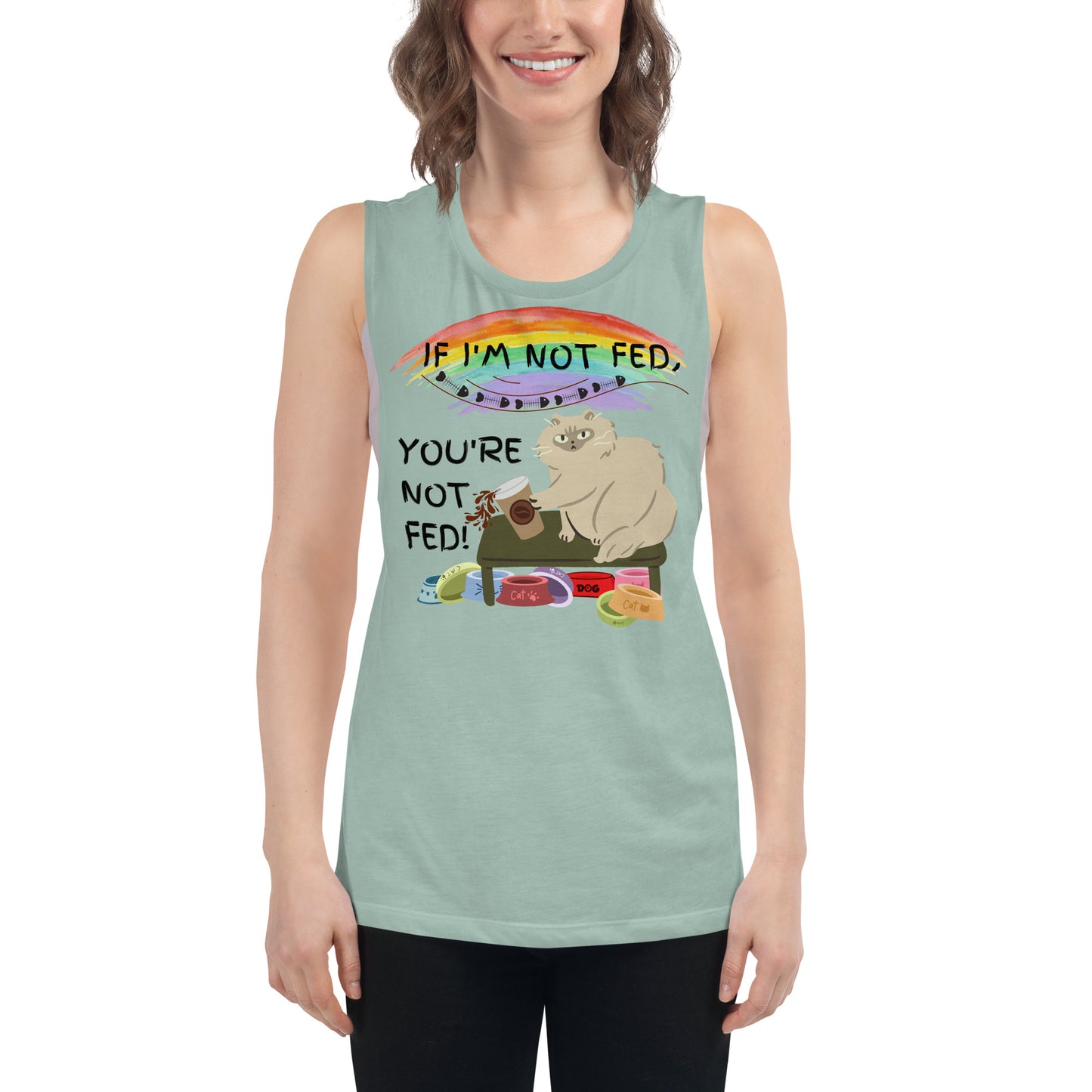 If I'm Not Fed, You're Not Fed - Woman's Muscle Tank