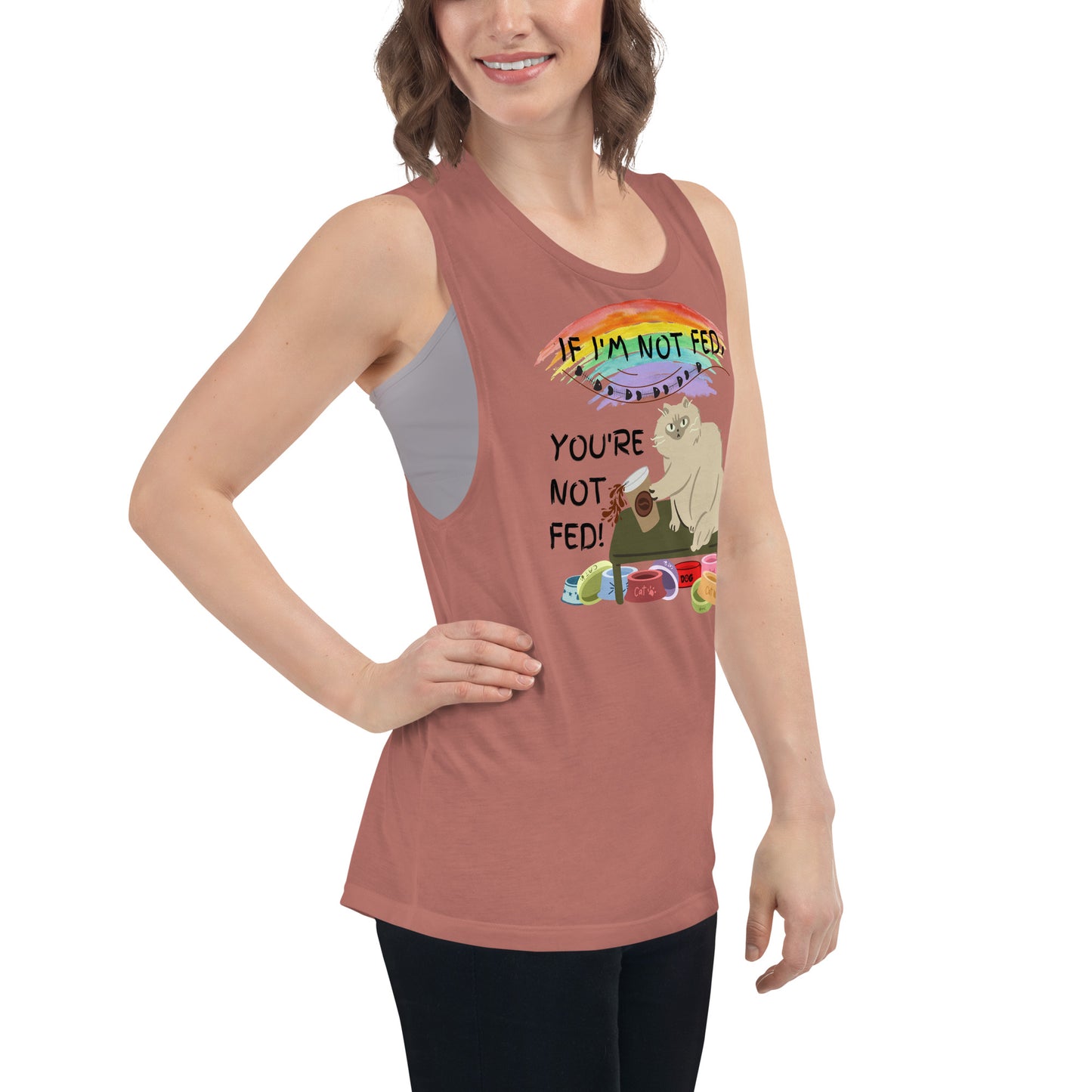 If I'm Not Fed, You're Not Fed - Woman's Muscle Tank