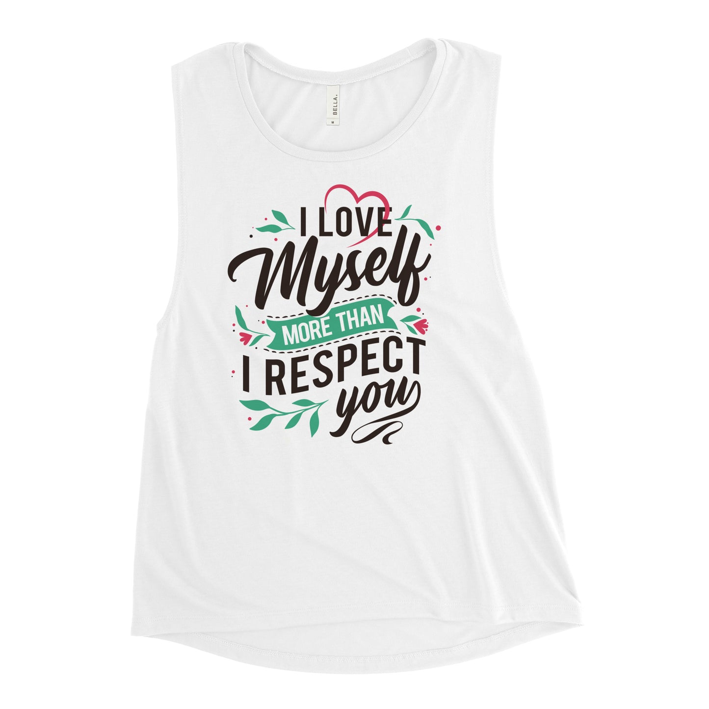 I Love Myself More Than I Respect You - Woman's Muscle Tank