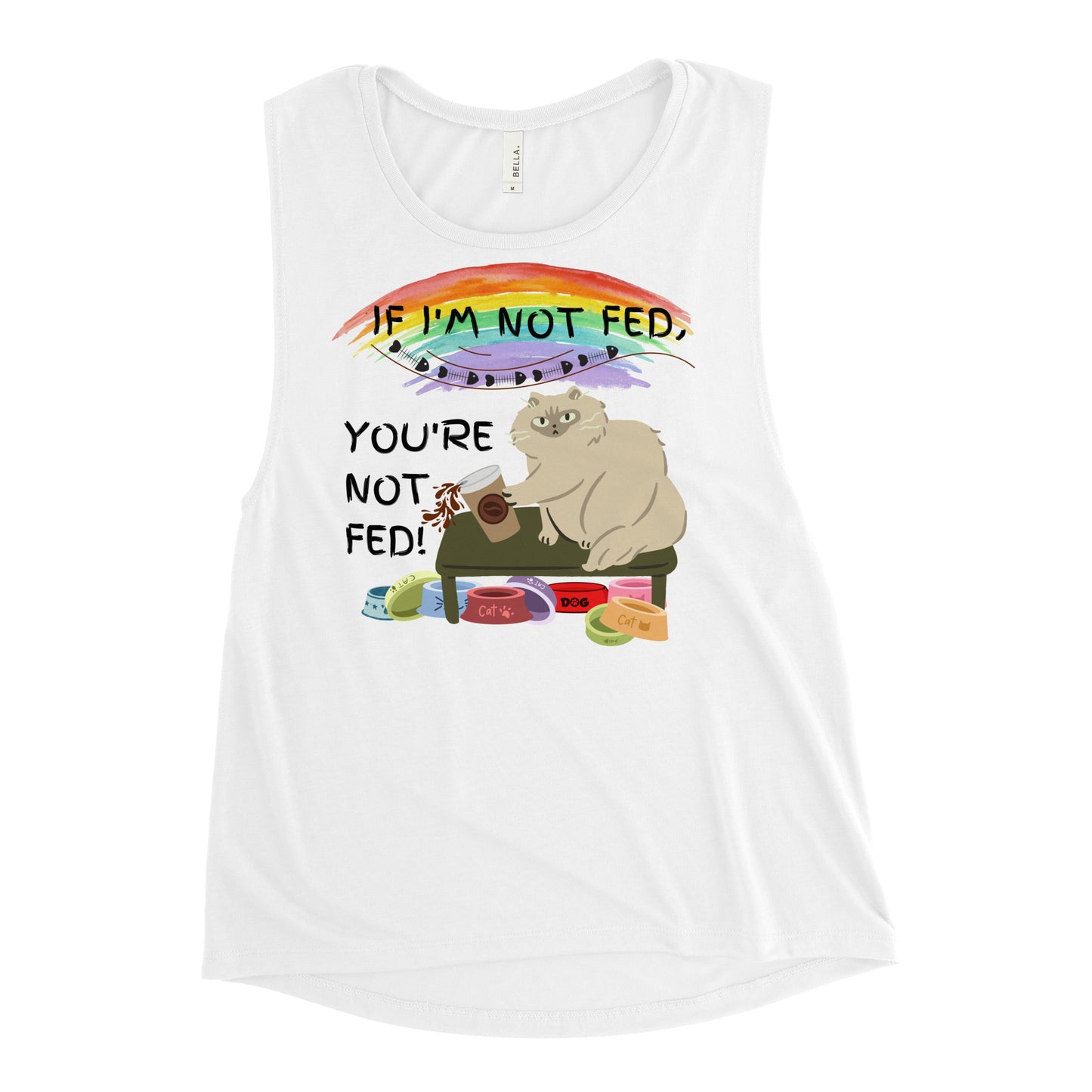 If I'm Not Fed, You're Not Fed - Woman's Muscle Tank