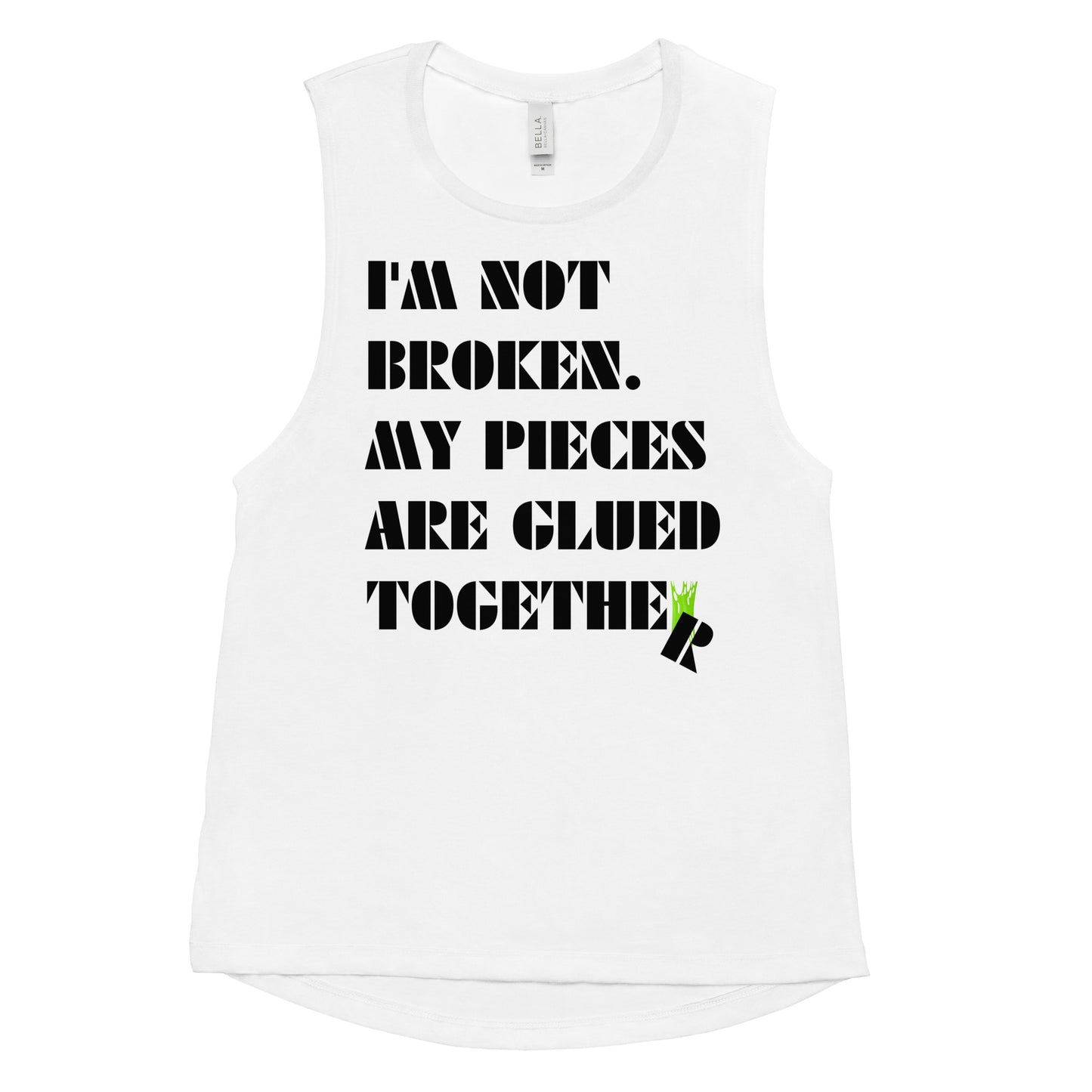 I'm Not Broken. My Pieces Are Glued Together - Woman's Muscle Tank