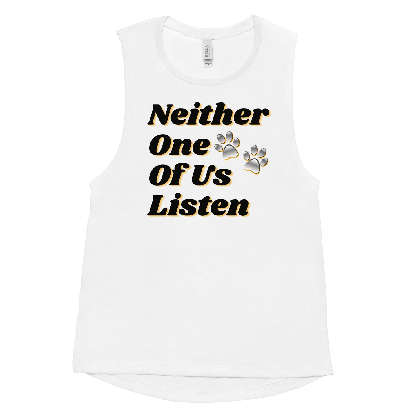 Neither One Of Us Listen - Ladies’ Muscle Tank