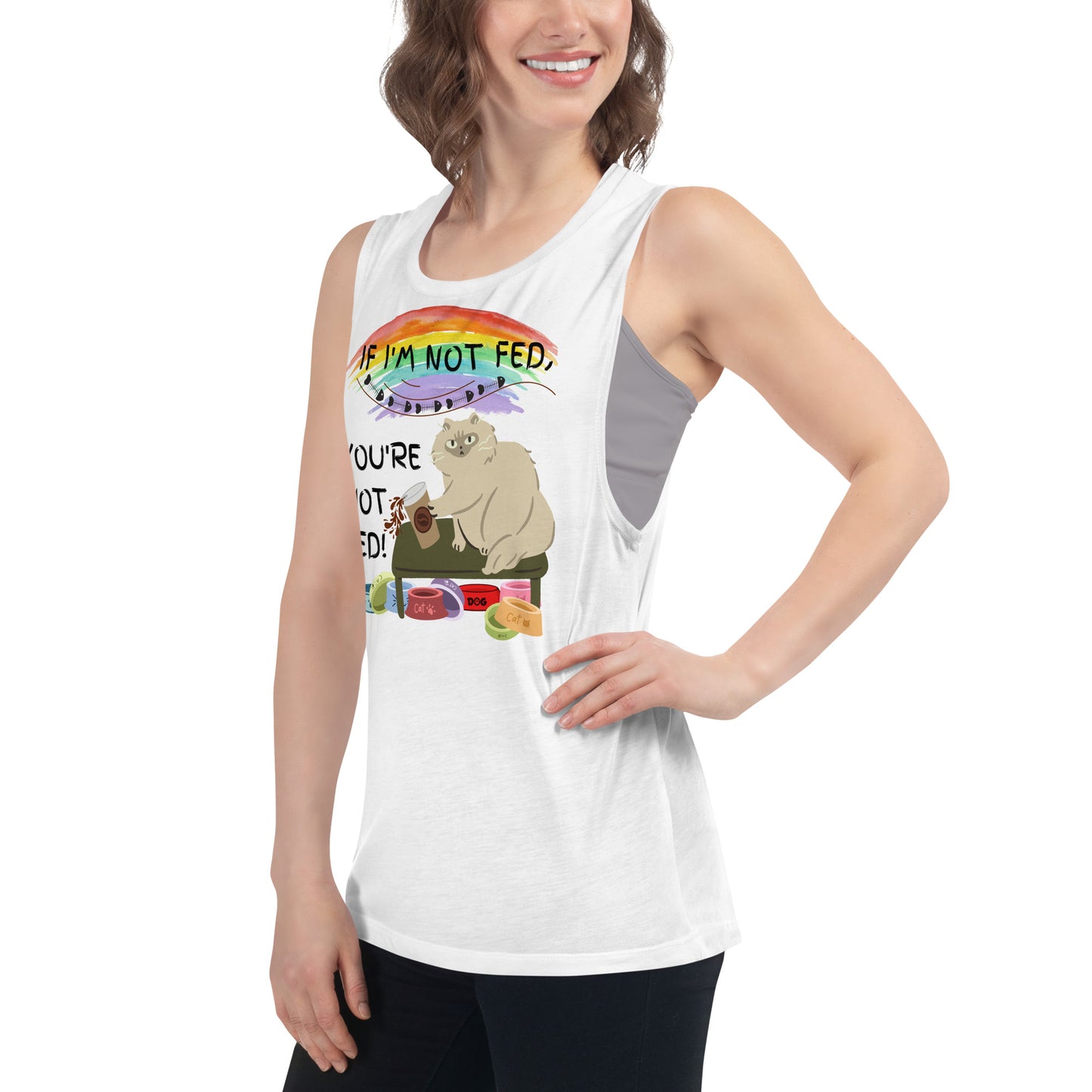 If I'm Not Fed, You're Not Fed - Woman's Muscle Tank