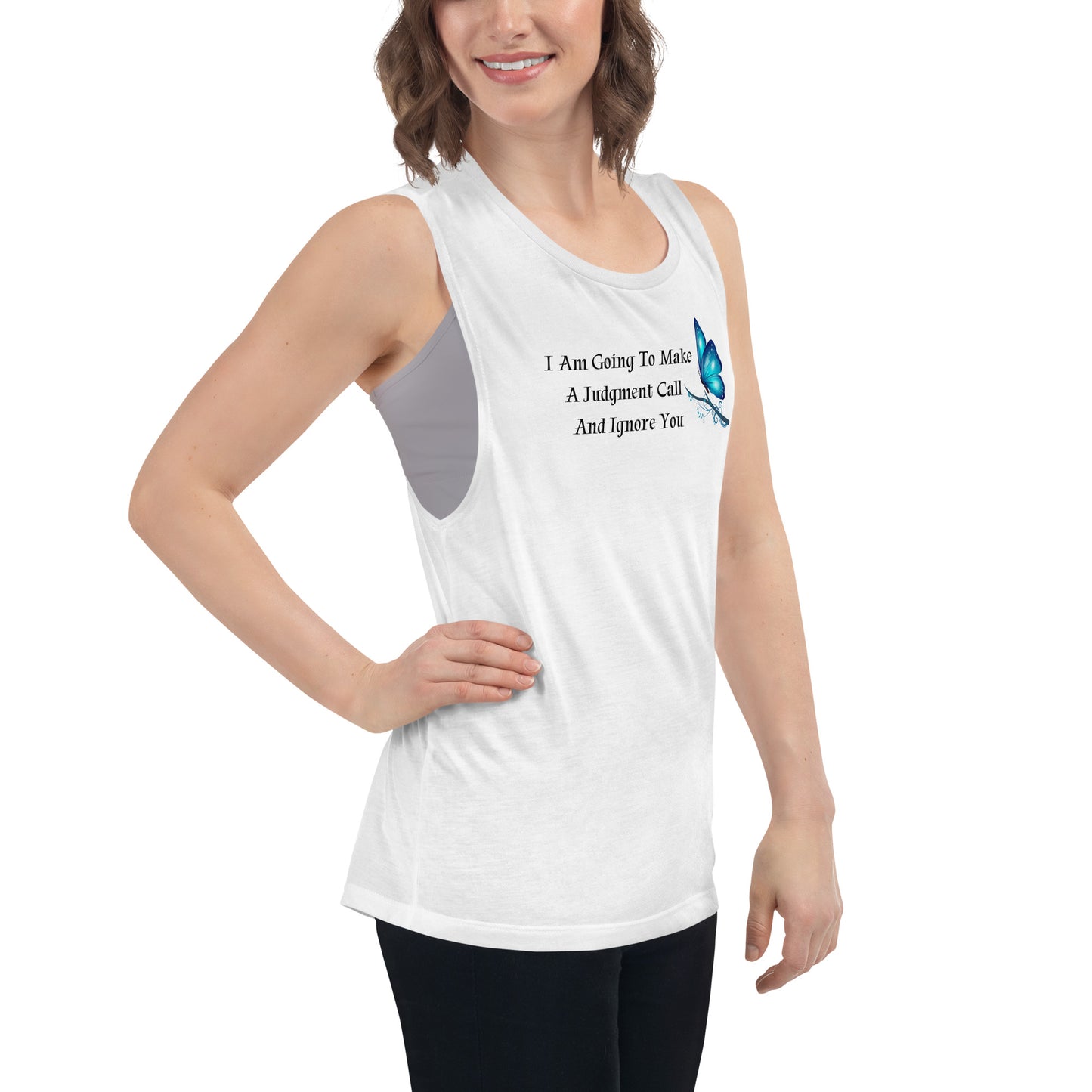 I Am Going To Make A Judgment Call And Ignore You - Woman's Muscle Tanks