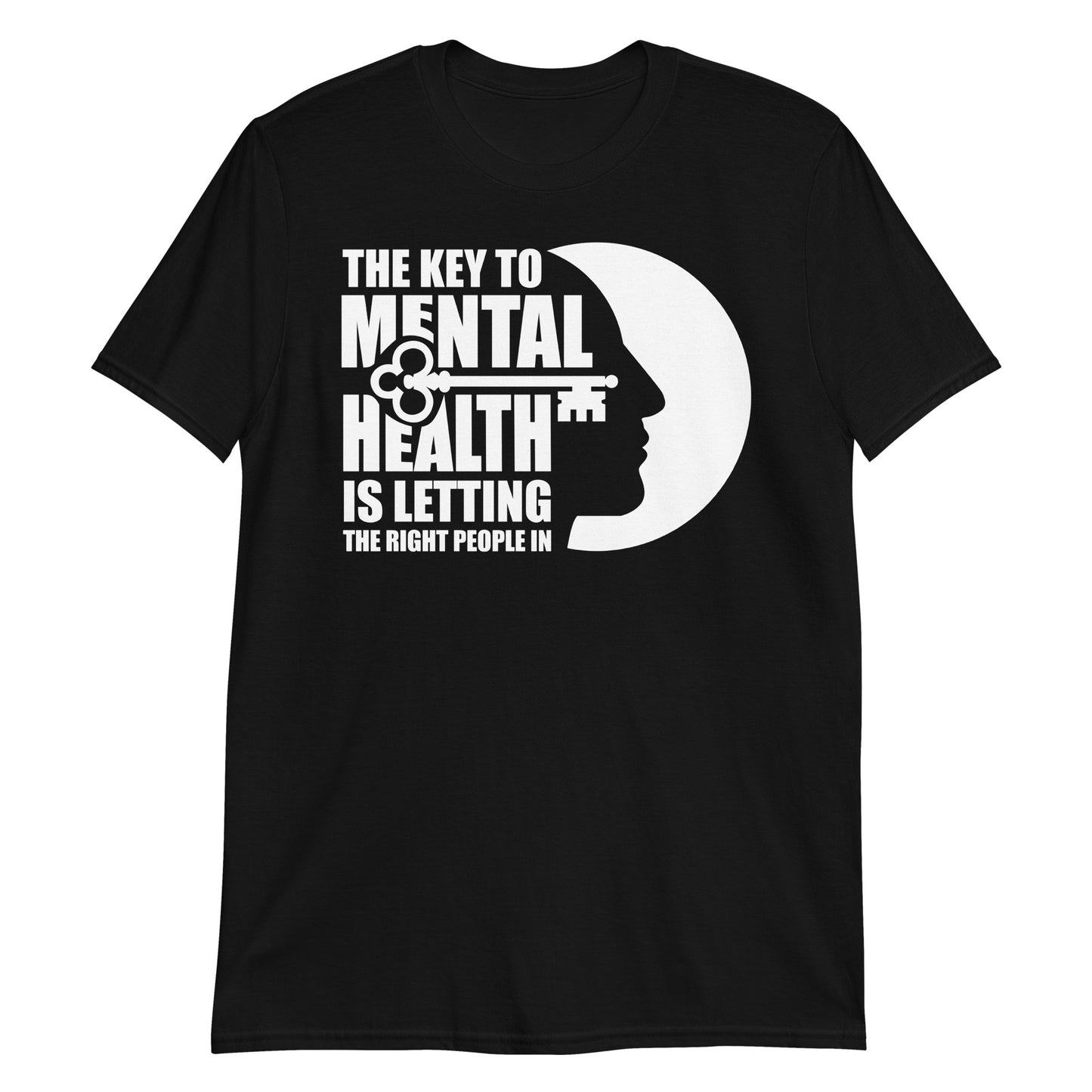 The Key To Mental Health Is Letting The Right People In - Unisex T-Shirt