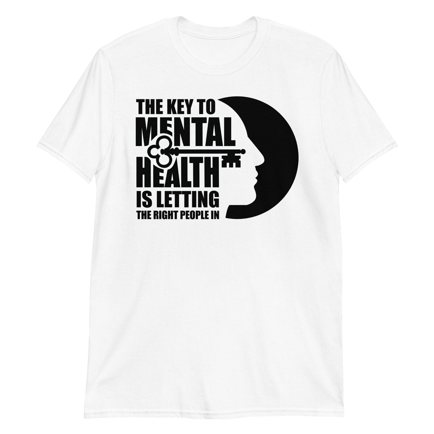 The Key To Mental Health Is Letting The Right People In - Unisex T-Shirt